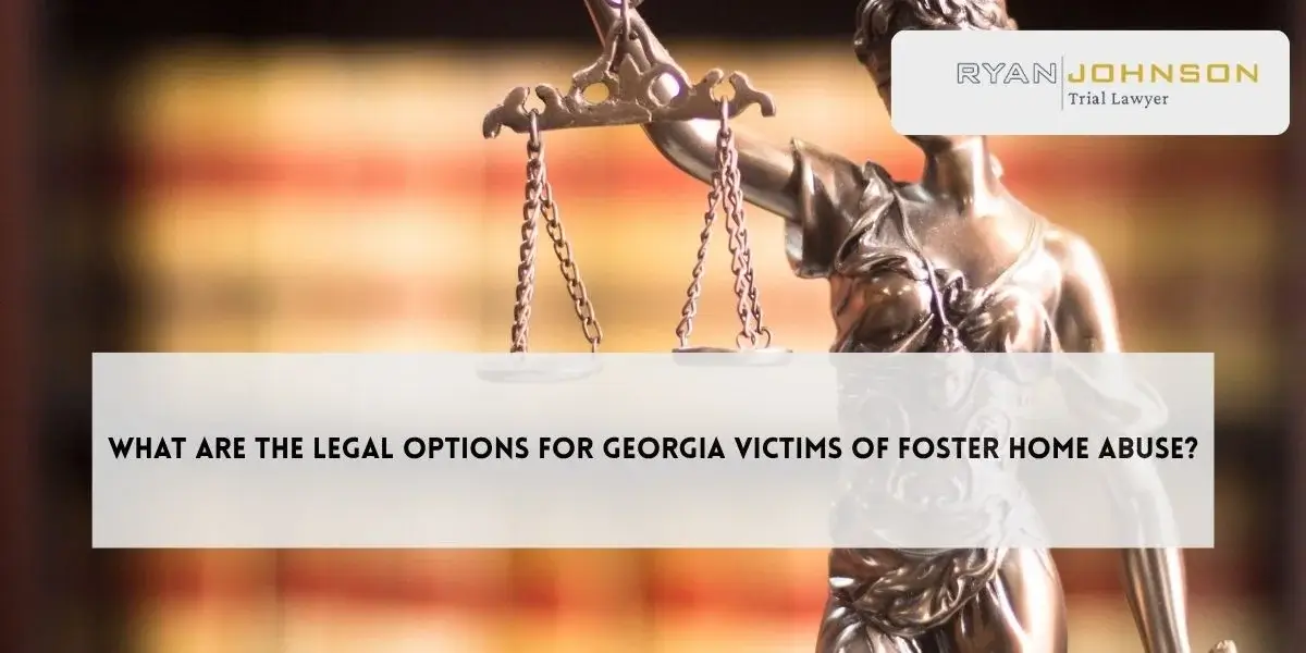What Are the Legal Options for Georgia Victims of Foster Home Abuse?